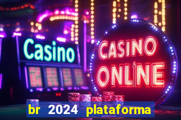 br 2024 plataforma de jogos